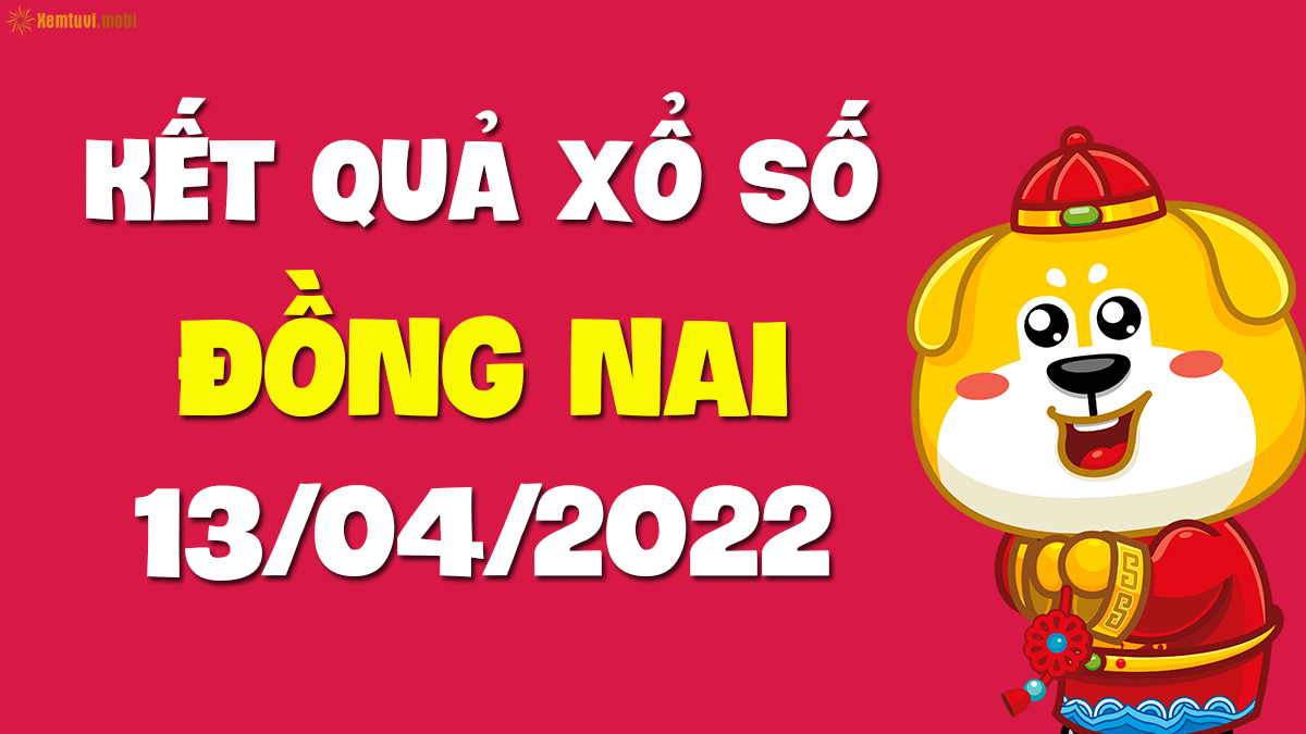 ket qua xo so dong nai 13 4 2022