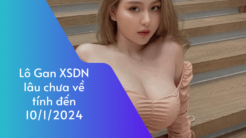 Lo Gan XSDN lau chua ve 1012024