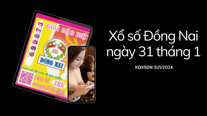 Xo so Dong Nai ngay 31 thang 1 KQXSDN 3112024