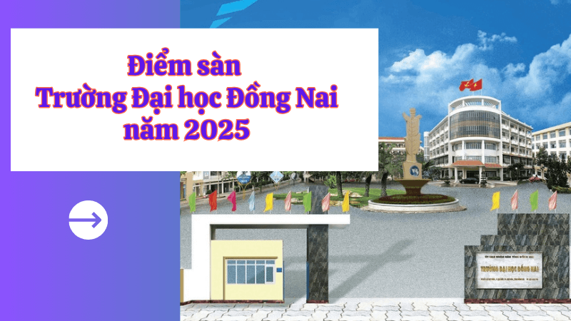 Điểm sàn Trường Đại học Đồng Nai năm 2025 giao động 15-19 điểm
