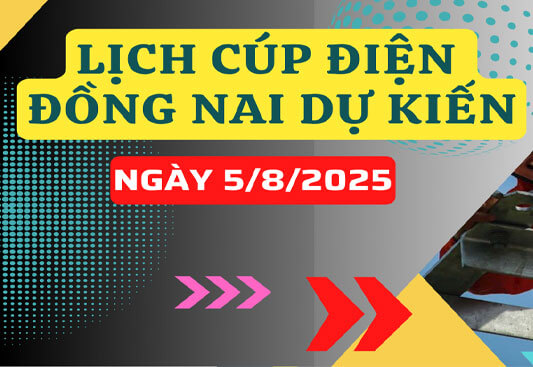 Lich cup dien Dong Nai du kien ngay 05082025